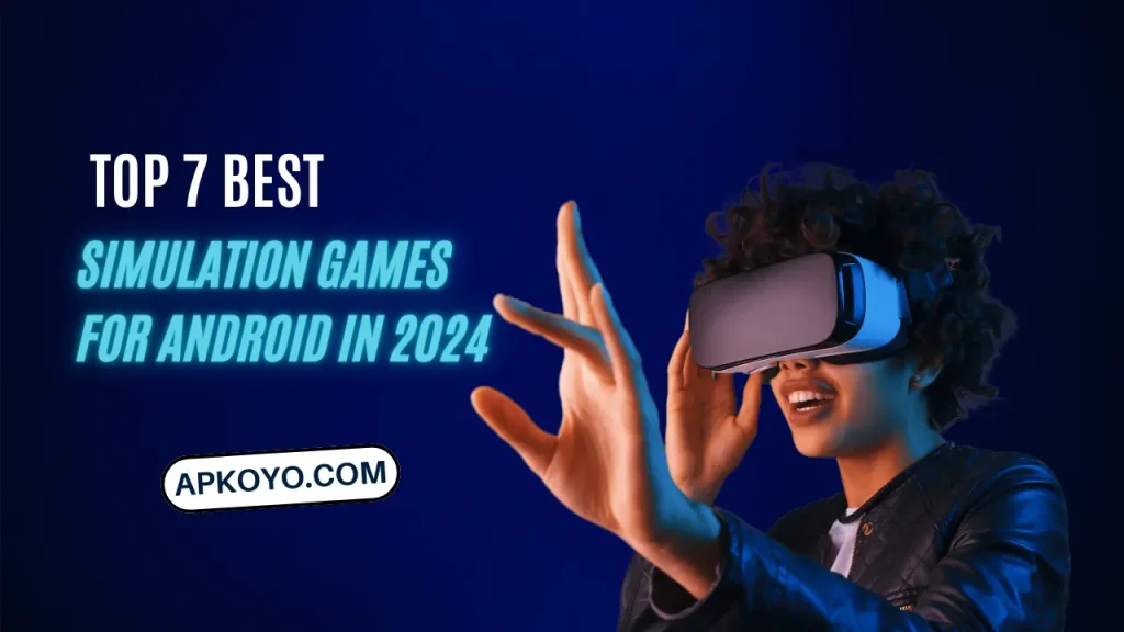 Top 7 Best Simulation Games For Android in 2024 APKOYO